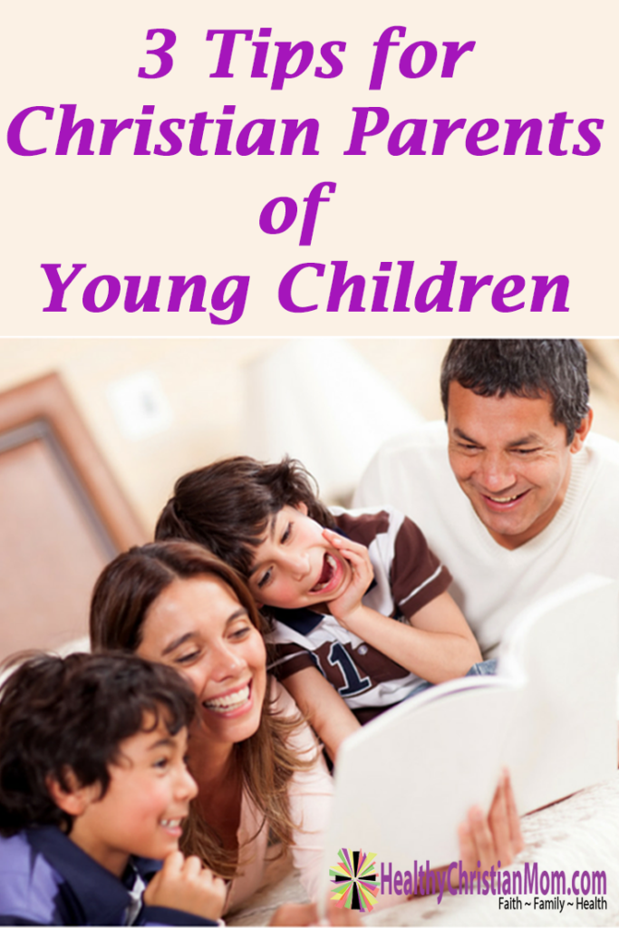 3 Tips For Christian Parents Of Young Children